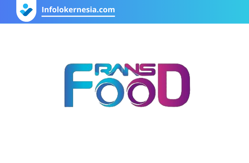 Lowongan Kerja PT Rans Nikmat Sejahtera – Rans Food